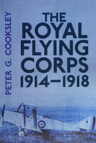The Royal Flying Corps 1914-1918 by Peter G. Cooksley
