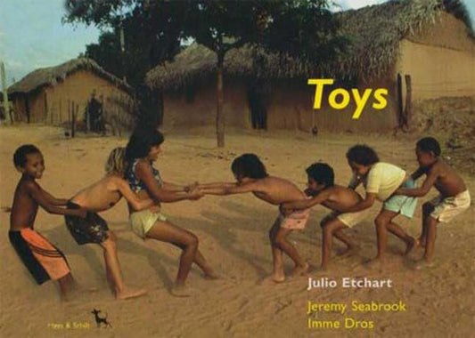 Toys by Julio Etchart, Jeremy Seabrook, Imme Dros