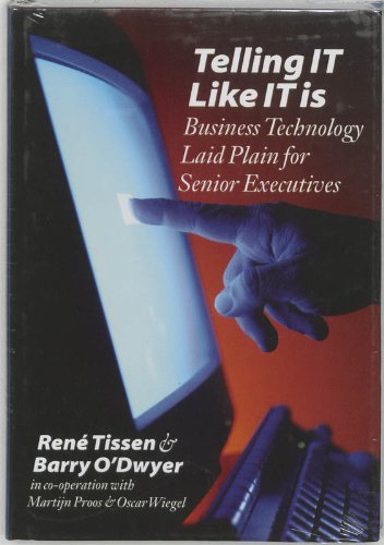 Telling It Like It Is (Uk Rights Only): Business Technology Laid Plain for Senior Executives by Rene Tissen and Barry O'dwyer