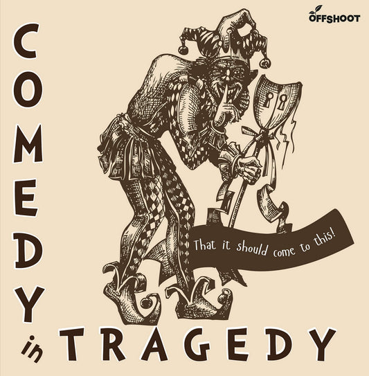 Comedy in Tragedy: That It Should Come to This