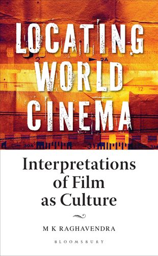 Locating World Cinema: Interpretations of Film as Culture by M K Raghavendra