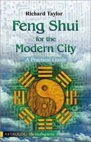 Feng Shui for the Modern City: A Practical Guide (The Healing series) by Richard Taylor