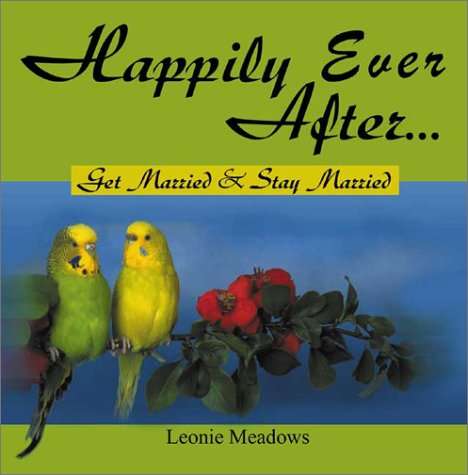 Happily Ever After . . .: Get Married & Stay Married by Leonie Meadows