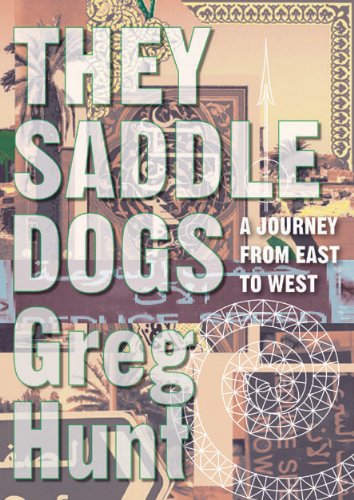 They Saddle Dogs: A Journey from East to West by Greg Hunt