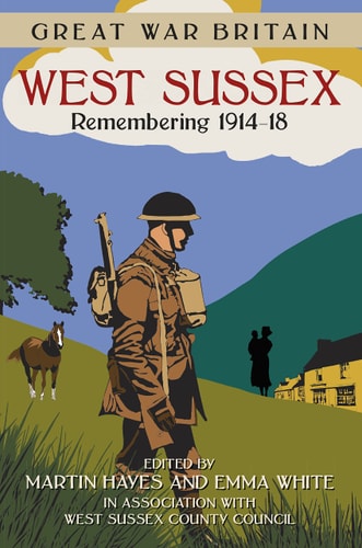 Great War Britain West Sussex: Remembering 1914-18 (Great War Britain) by West Sussex County Council