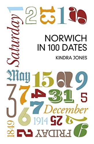 Norwich in 100 Dates by Kindra Jones