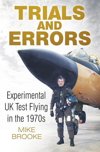 Trials and Errors: Experimental UK Test Flying in the 1970s by Mike Brooke AFC RAF