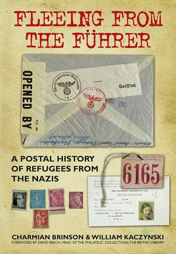 Fleeing from the Führer A Postal History of Refugees from Nazism by William Kaczynski, Charmian Brinson