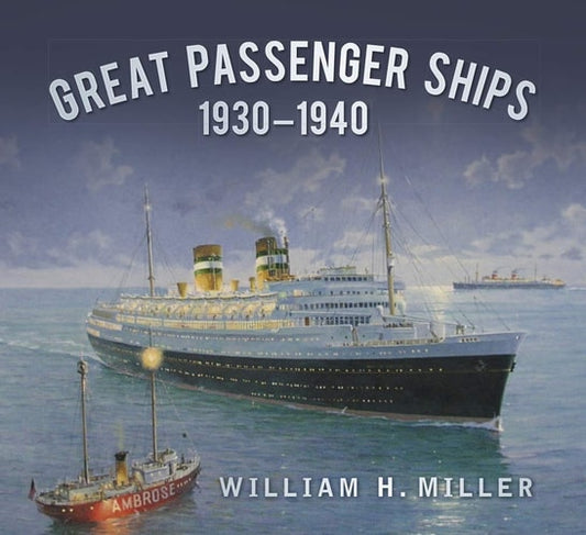 Great Passenger Ships 1930-1940 by William H. Miller