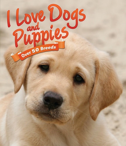 I Love: Dogs and Puppies by Nicola Jane Swinney