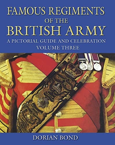 Famous Regiments of the British Army: A Pictorial Guide and Celebration, Volume Three by Dorian Bond