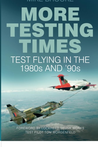 More Testing Times: Test Flying in the 1980s and '90s by Mike Brooke AFC RAF