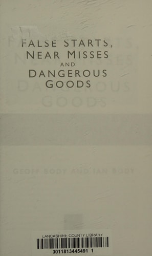 False Starts and Near Misses Railwaymen's Stories about the Challenges of Running a Railway by Geoff Body, Ian Body