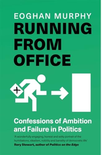 Running from Office How to Fail at Politics by Eoghan Murphy