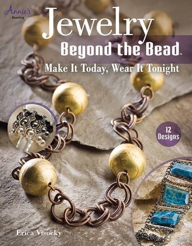 Jewelry Beyond the Bead: Make It Today, Wear It Tonight by Erica Visocky