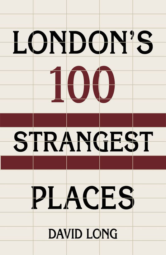 London's 100 Strangest Places by David Long
