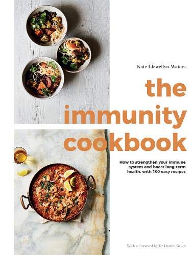 The Immunity Cookbook: How to Strengthen Your Immune System and Boost Long-Term Health, with 100 Easy Recipes by Kate Llewellyn-Waters