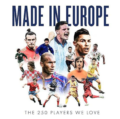 Made in Europe: The 250 Players We Love by John Brewin
