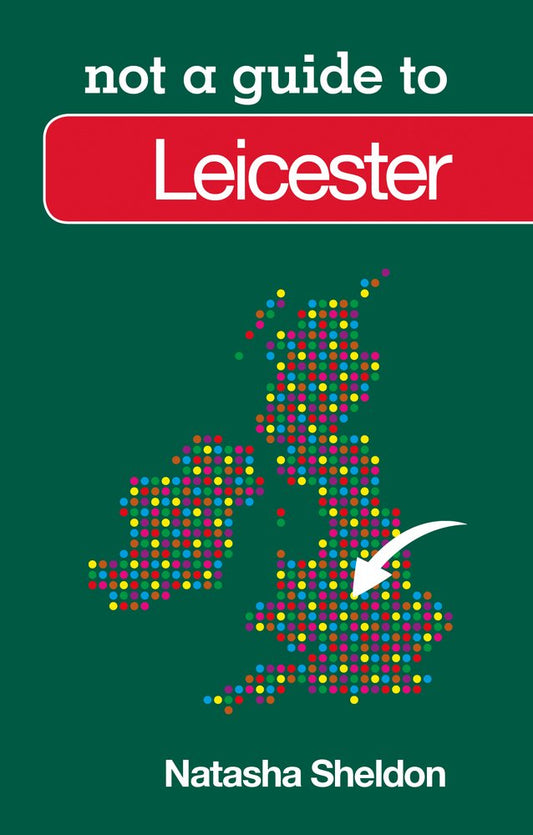 Not a Guide to Leicester by Natasha Sheldon