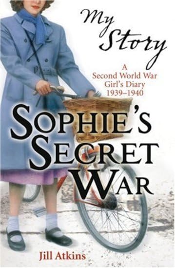 Sophie's Secret War (My Story) by Jill Atkins