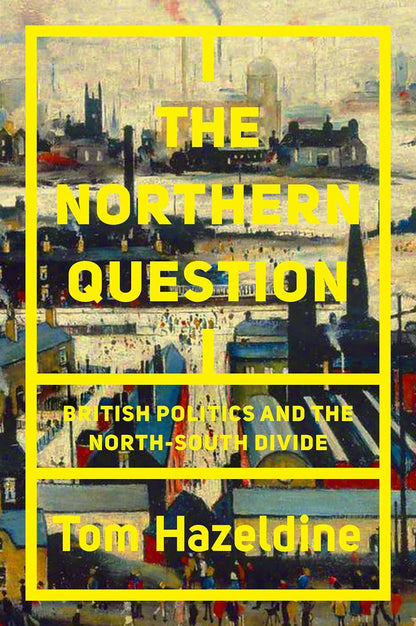 The Northern Question: A History of a Divided Country by Tom Hazeldine