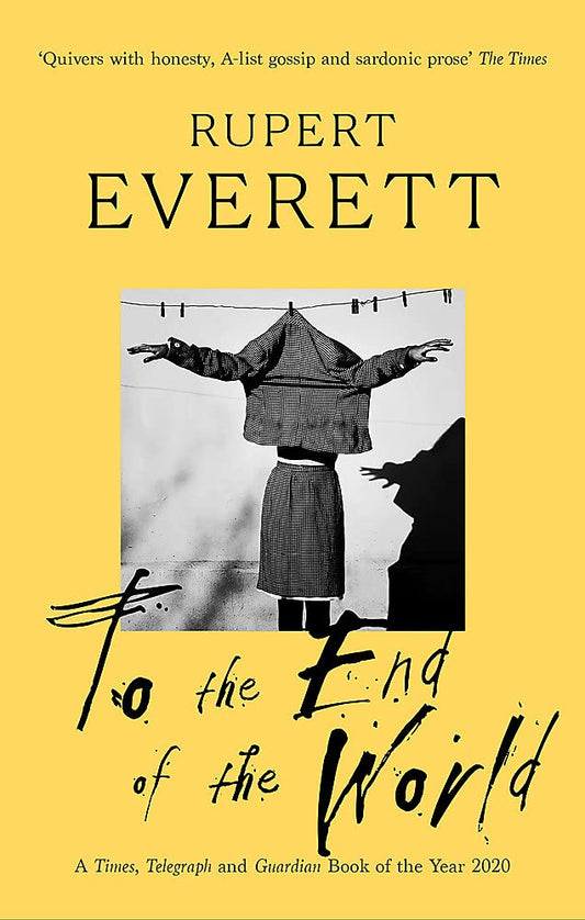To the End of the World: Travels with Oscar Wilde by Rupert Everett