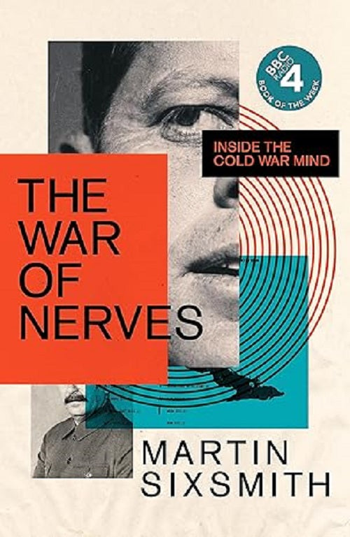 The War of Nerves: Inside the Cold War Mind (Wellcome Collection) by Martin Sixsmith