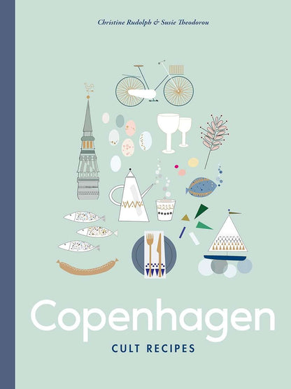 Copenhagen Cult Recipes by Christine Rudolph and Susie Theodorou