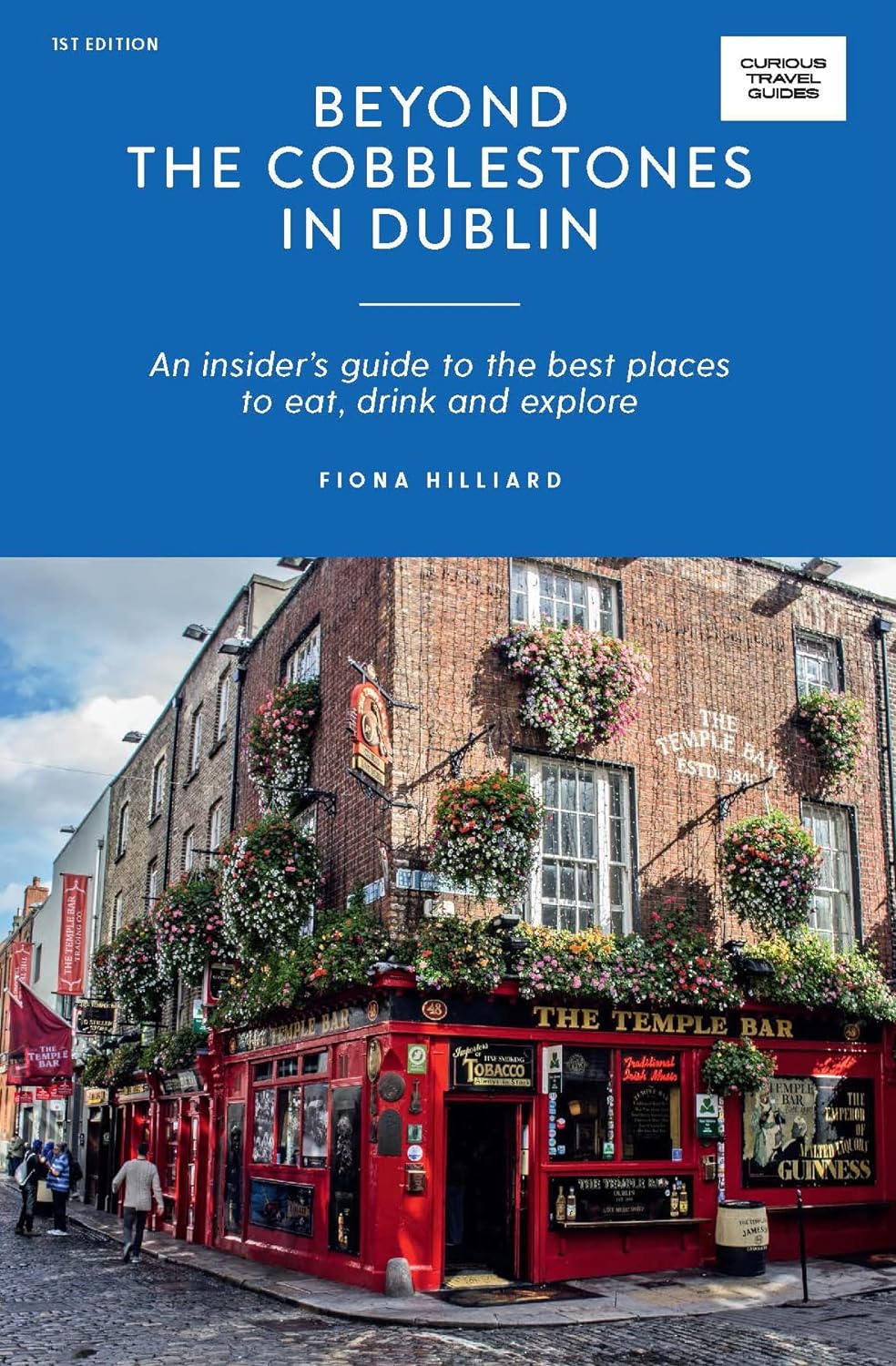 Beyond the Cobblestones in Dublin: An Insider's Guide to the Best Places to Eat, Drink and Explore (Curious Travel Guides) by Fiona Hilliard