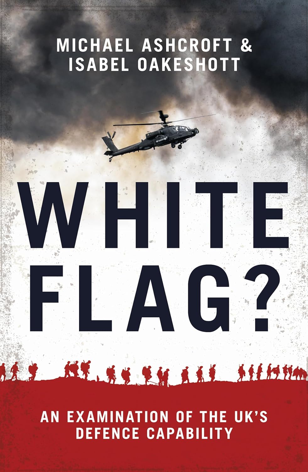 White Flag?: An Examination of the UK's Defence Capability by Michael Ashcroft, Isabel Oakshott