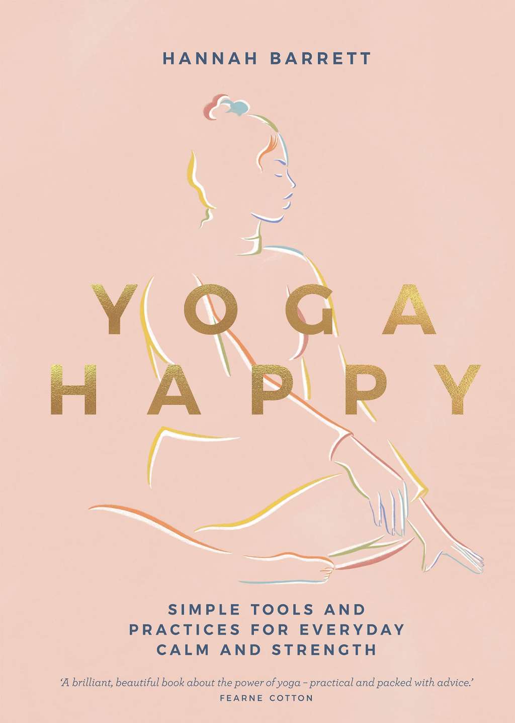 Yoga Happy: Simple Tools and Practices for Everyday Calm & Strength by Hannah Barrett