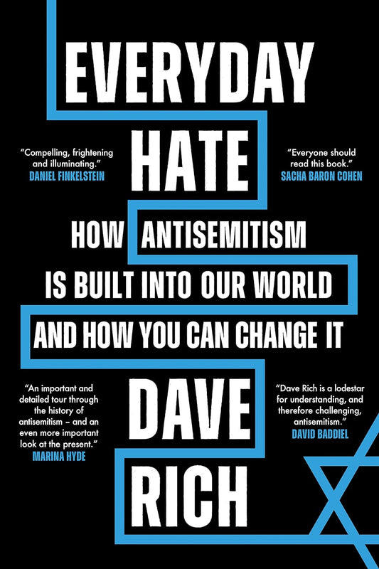 Everyday Hate: How antisemitism is built into our world - and how you can change it by Dave Rich