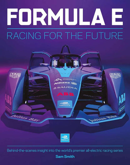 Formula E: Racing For The Future: Behind-the-scenes insight into the world's premier all-electric racing series by Sam Smith