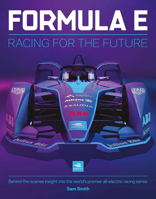 Formula E: Racing For The Future: Behind-the-scenes insight into the world's premier all-electric racing series by Sam Smith