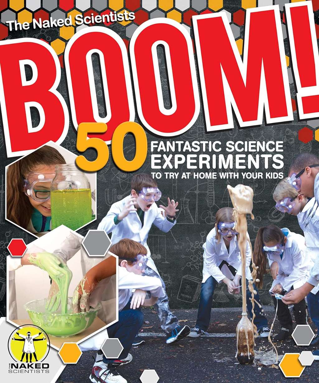 Boom! 50 Fantastic Science Experiments to Try at Home with Your Kids (IMM Lifestyle Books) by Chris Smith, The Naked Scientists