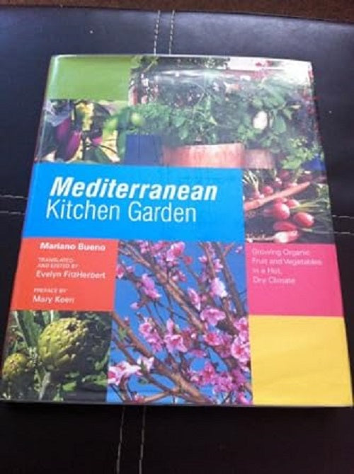 Mediterranean Kitchen Garden: Growing Organic Fruit and Vegetables in a Hot, Dry Climate by Mariano Bueno