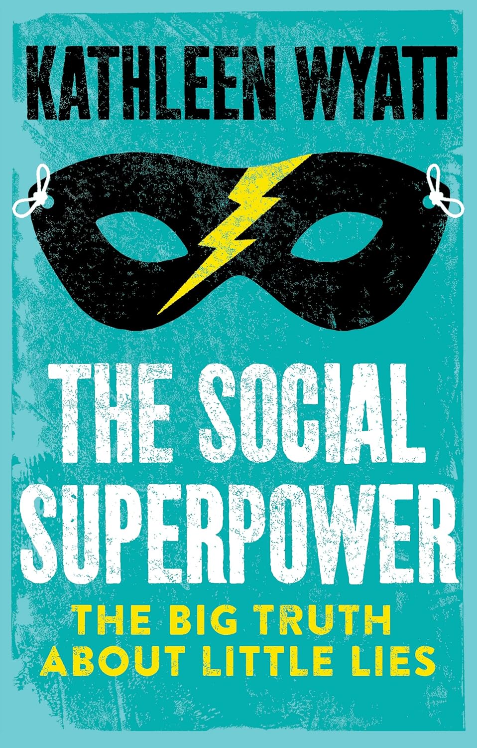 The Social Superpower: The Big Truth About Little Lies by Kathleen Wyatt