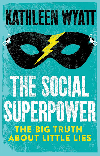 The Social Superpower: The Big Truth About Little Lies by Kathleen Wyatt