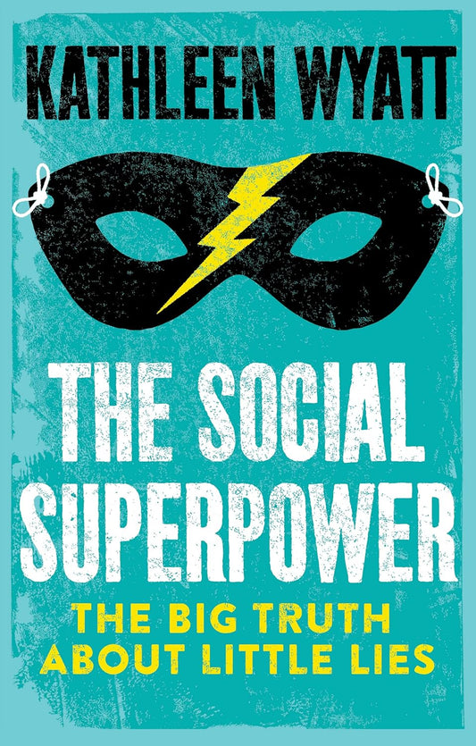 The Social Superpower: The Big Truth About Little Lies by Kathleen Wyatt