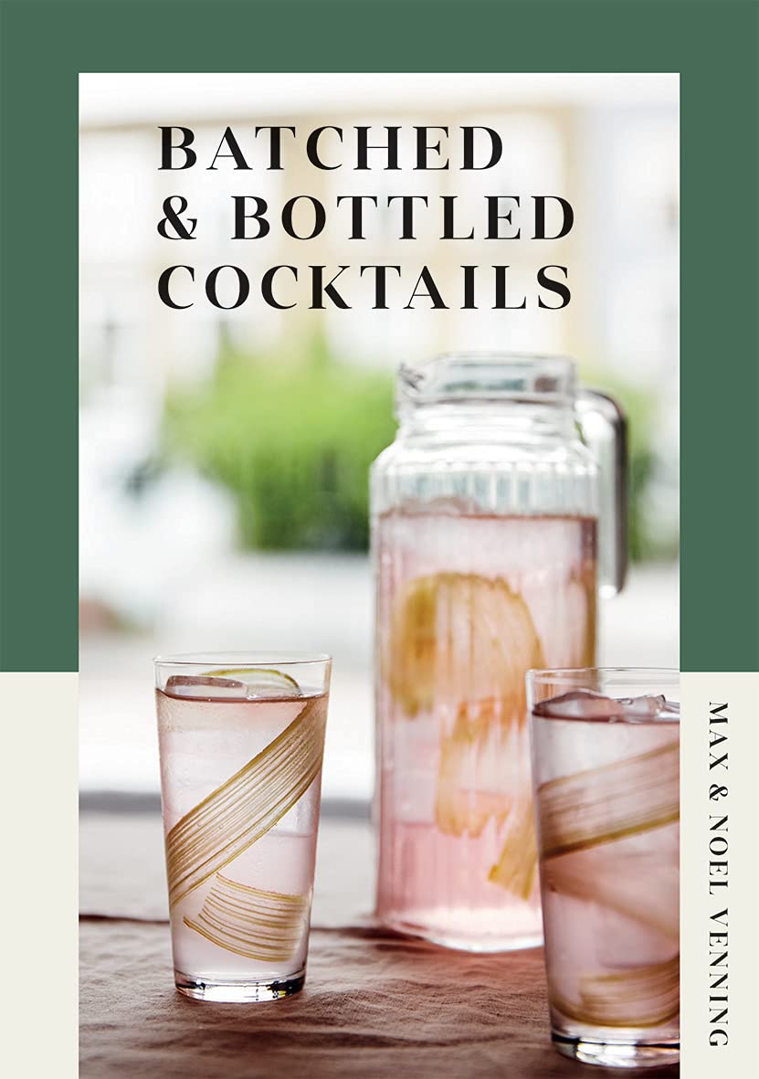 Batched & Bottled Cocktails by Max Venning, Noel Venning