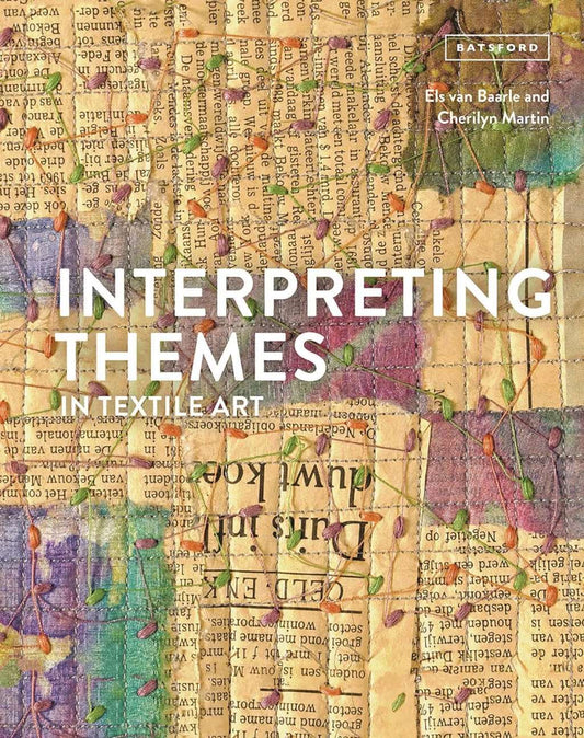 Interpreting Themes in Textile Art by Els Van Baarle, Cherilyn Martin