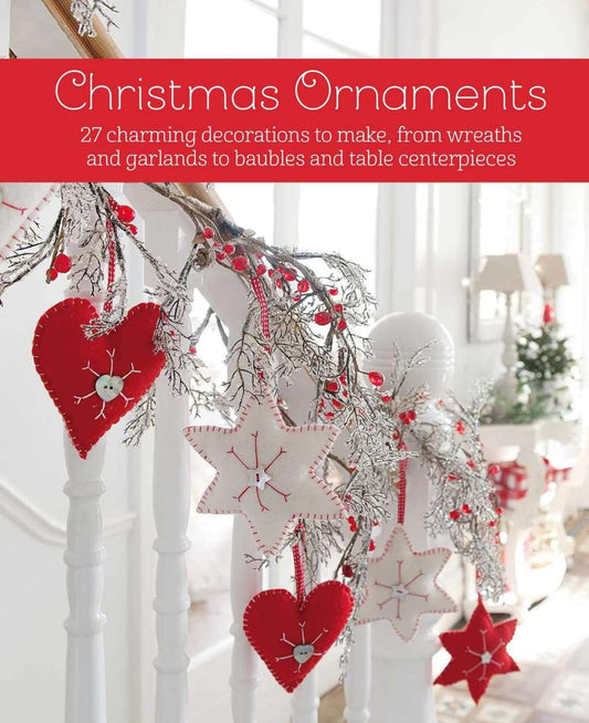 Christmas Ornaments: 27 charming decorations to make, from wreaths and garlands to baubles and table centerpieces by CICO Books