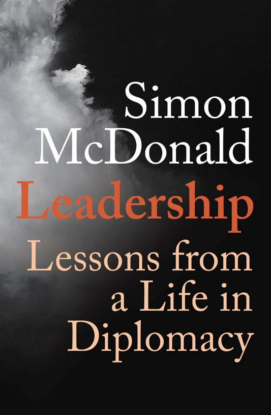 Leadership: Lessons from a Life in Diplomacy by Simon Mcdonald