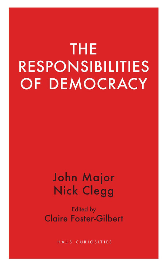 The Responsibilities of Democracy (Haus Curiosities) by John Major, Nick Clegg