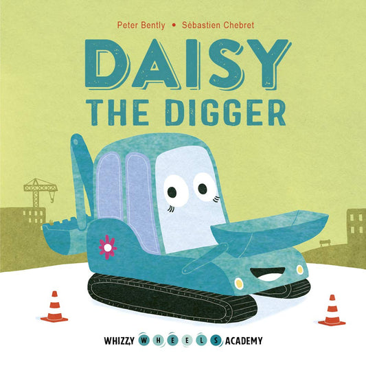 Whizzy Wheels Academy: Daisy the Digger by Peter Bently