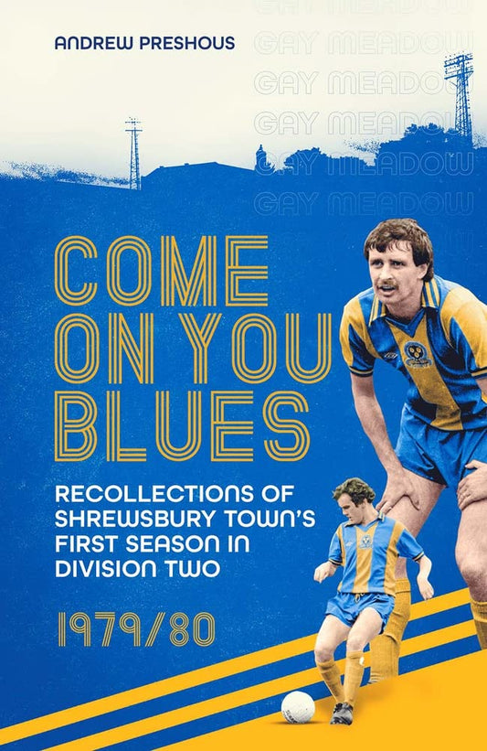 Come On You Blues: Recollections of Shrewsbury Town's First Season in Division Two by Andrew Preshous