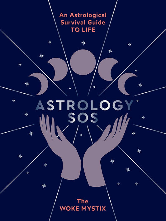 Astrology SOS: An astrological survival guide to life by The Woke Mystix
