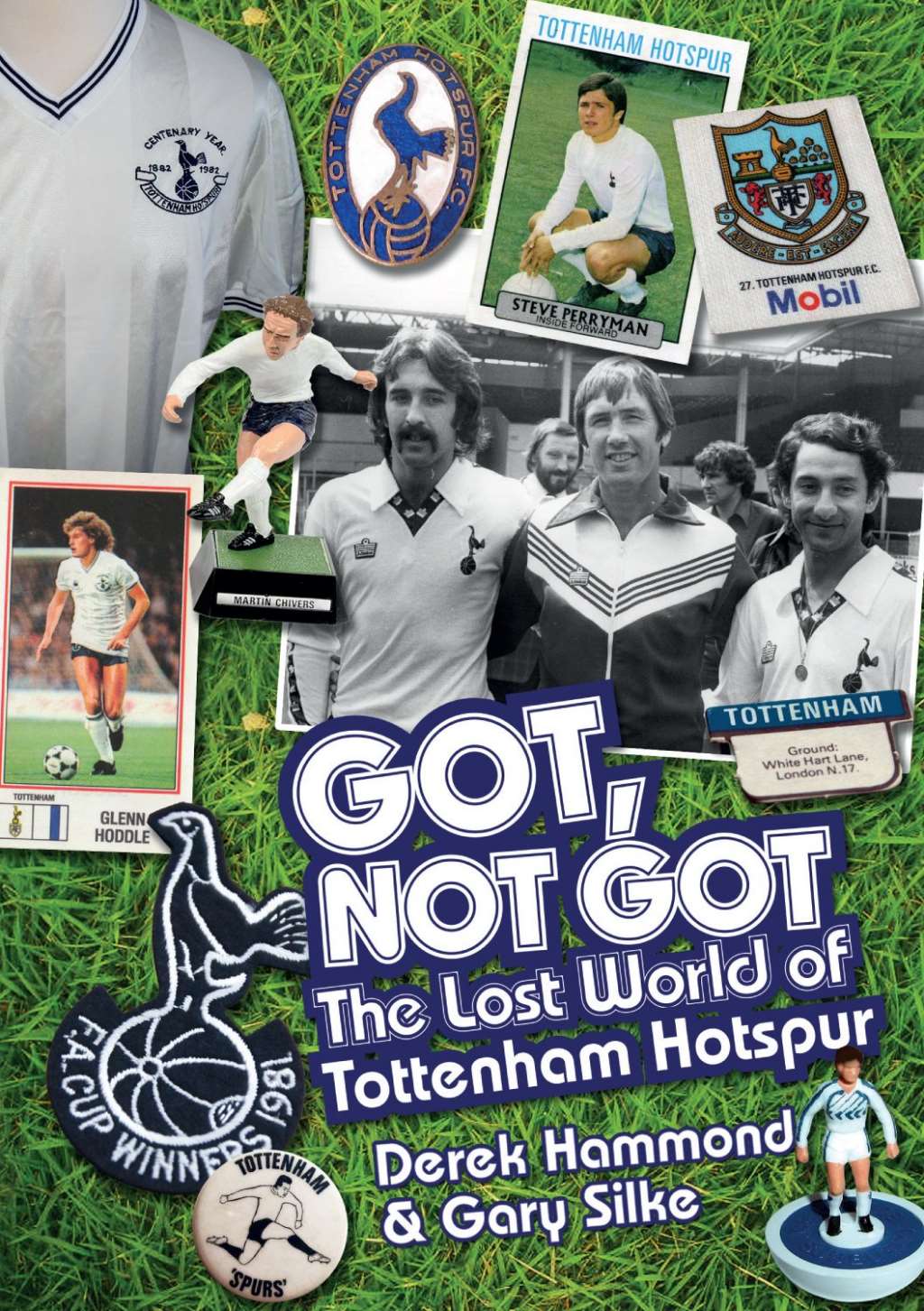 Got, Not Got: Spurs: The Lost World of Tottenham Hotspur by Derek Hammond, Gary Silke