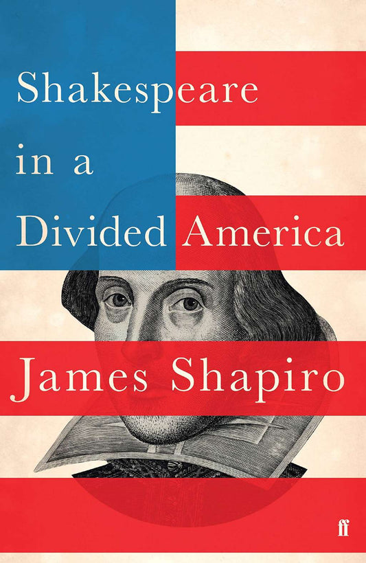 Shakespeare in a Divided America by James Shapiro