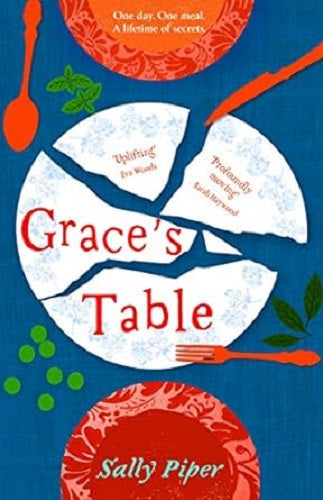 Grace's Table: Emotional and Moving Story of Food, Family and Friendship Around the Dinner Table by Sally Piper
